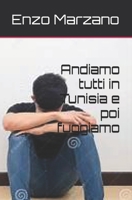 Andiamo tutti in Tunisia e poi fuggiamo (Italian Edition) B0HHYPTJ2Q Book Cover
