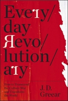 Everyday Revolutionary: How to Transcend the Culture War and Transform the World 0310369622 Book Cover