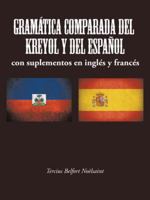 Gram�tica Comparada del Kreyol y del Espa�ol: Con Suplementos En Ingl�s y Franc�s 1504903307 Book Cover
