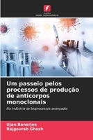 Um passeio pelos processos de produção de anticorpos monoclonais (Portuguese Edition) 6206962385 Book Cover