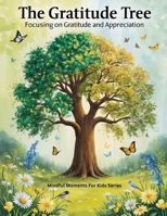 The Gratitude Tree: Focusing on Gratitude and Appreciation (Mindful Moments for Kids) B0F8BHF4P4 Book Cover