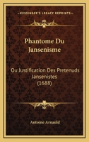 Phantome Du Jansenisme: Ou Justification Des Pretenuds Jansenistes (1688) 116631149X Book Cover