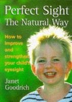 Perfect Sight the Natural Way: How to Improve and Strengthen Your Child's Eyesight 0285633899 Book Cover