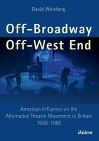 Off-Broadway/Off-West End: American Influence on the Alternative Theatre Movement in Britain 1956-1980 3838210328 Book Cover