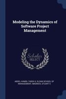 Modeling the dynamics of software project management 1019264772 Book Cover