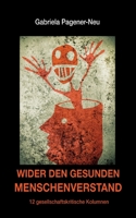 Wider den gesunden Menschenverstand: 12 gesellschaftskritische Kolumnen 3347242734 Book Cover