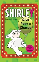 Shirley: Give Peas a Chance 1035837455 Book Cover