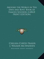 Around the World in Ten Days and Boys' Book of Famous Soldiers 0766199290 Book Cover