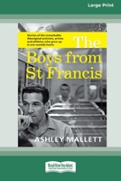 The Boys from St Francis: Stories of the remarkable Aboriginal activists, artists and athletes who grew up in one seaside home [16pt Large Print Edition] 0369387171 Book Cover