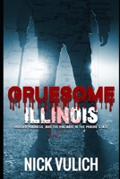 Gruesome Illinois: Murder, Madness, and the Macabre in the Prairie State 1700741004 Book Cover
