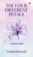 The Four Different Petals: Coming in Light B0F79PLWM9 Book Cover
