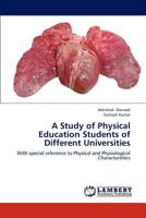 A Study of Physical Education Students of Different Universities: With special reference to Physical and Physiological Characteristics 3659270199 Book Cover