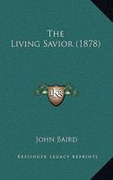 The Living Savior 1120899591 Book Cover