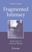 Fragmented Intimacy: Addiction in a Social World 1441924868 Book Cover