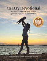 30 Day Devotional: Practical & Biblical Ways to Nurture Joy & Confidence in Your Children B0FTMMJSJZ Book Cover
