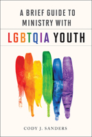 A Brief Guide to Ministry with LGBTQIA Youth 0664262503 Book Cover