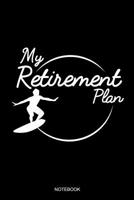 My Retirement Plan Notebook: Blank Lined Journal 6x9 - Surfboard Surfing Beach Surfer Sports Gift 1074898877 Book Cover
