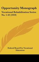 Opportunity Monograph: Vocational Rehabilitation Series No. 1-43 1120969298 Book Cover