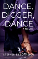 Dance, Digger, Dance: A Novel (The Digger Books) B0G4DS1JDZ Book Cover