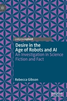 Desire in the Age of Robots and AI: An Investigation in Science Fiction and Fact 3030240169 Book Cover