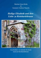 Heilige Elisabeth und ihre Liebe zu Reinhardsbrunn: Deschichten von damals bis heute rund um Reinhardsbrunn (German Edition) 3769326164 Book Cover