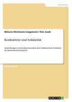 Konkurrenz und Solidarit�t: Auswirkungen von konkurrierendem und solidarischem Verhalten im �konomischen Kontext 3638663183 Book Cover