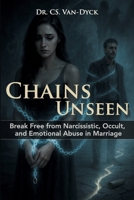 Chains Unseen: Break Free from Narcissistic, Occult, and Emotional Abuse in Marriage B0FS7HSMNS Book Cover
