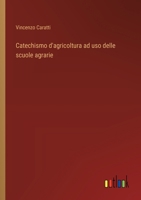 Catechismo d'agricoltura ad uso delle scuole agrarie (Italian Edition) 3385089131 Book Cover