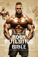 The Bodybuilding Bible: Expert Strategies and Techniques for Effective Bodybuilding: Includes Routines, Splits, Hypertrophy, Nutritional, Steroids Gide and Mental Resilience B0CQXJSXB9 Book Cover