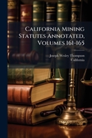 California Mining Statutes Annotated, Volumes 161-165 1179005481 Book Cover
