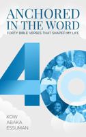 Anchored in the Word: Forty Bible Verses That Shaped My Life B0G3P9G4HT Book Cover