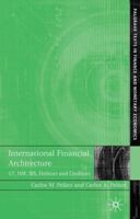 International Financial Architecture: G7, IMF, BIS, Debtors and Creditors (Palgrave Texts in Finance & Monetary Economics) 1403996210 Book Cover