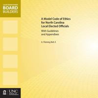 A Model Code of Ethics for North Carolina Local Elected Officials with Guidelines and Appendixes 1560116501 Book Cover