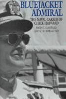 Bluejacket Admiral: The Navy Career of Chick Hayward 1557501890 Book Cover