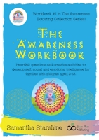 The Awareness Workbook: Heartfelt questions and creative activities to develop self, social and emotional intelligence for families with children aged 3-13. 0987632728 Book Cover