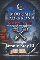 Moorish American Nationality Keys: of The Moorish American Institute 1736921770 Book Cover