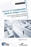 L'épreuve de l'enseignement moral et civique à l'école: Analyse psychanalytique de l'embarras de trois professeurs des écoles (Enfance Éducation Et Société) (French Edition) 214028075X Book Cover