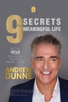 9 Secrets to a Meaningful Life: Be the YOU you were always meant to be 1739443608 Book Cover