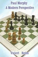 Paul Morphy: A Modern Perspective 1888690267 Book Cover