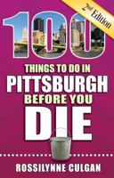 100 Things to Do in Pittsburgh Before You Die, 2nd Edition 168106202X Book Cover