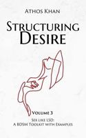 Structuring Desire: Sex like LSD: A BDSM Toolkit with Examples 1968177078 Book Cover