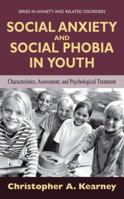 Social Anxiety and Social Phobia in Youth: Characteristics, Assessment, and Psychological Treatment (Series in Anxiety and Related Disorders) 1441935525 Book Cover