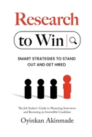 Research To Win: Smart Job Interview Strategies to Stand Out, Show Confidence, and Get Hired B0FD8P9MJ4 Book Cover