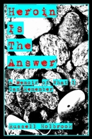 Heroin is the Answer: A Memoir of What I can Remember 1796286311 Book Cover