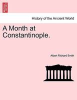 A Month at Constantinople 1240907486 Book Cover