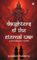 Daughters of the Eternal War: A Mahabharat Story B0GKNSMVB7 Book Cover