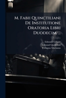 M. Fabii Quinctiliani De Institutione Oratoria Libri Duodecim. ... (Latin Edition) 102396998X Book Cover