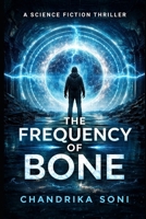 The Frequency of Bone: A Dystopian Sci-Fi Thriller (The Silent World Cycle) B0GDT3ZJW1 Book Cover