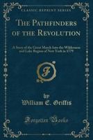 Pathfinders of the Revolution: A Story of the Great March Into the Wilderness and Lake Region of New York in 1779 1341394794 Book Cover