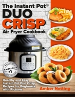 The Instant Pot(R) DUO CRISP Air Fryer Cookbook: Healthy and Easy Instant Pot Duo Crisp Recipes for Beginners with Pictures (Instant Pot 1954605234 Book Cover